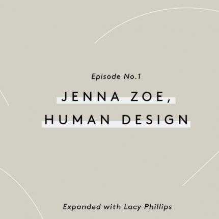 Expanded with Lacy Phillips – Jenna Zoe/Human Design Ep 1